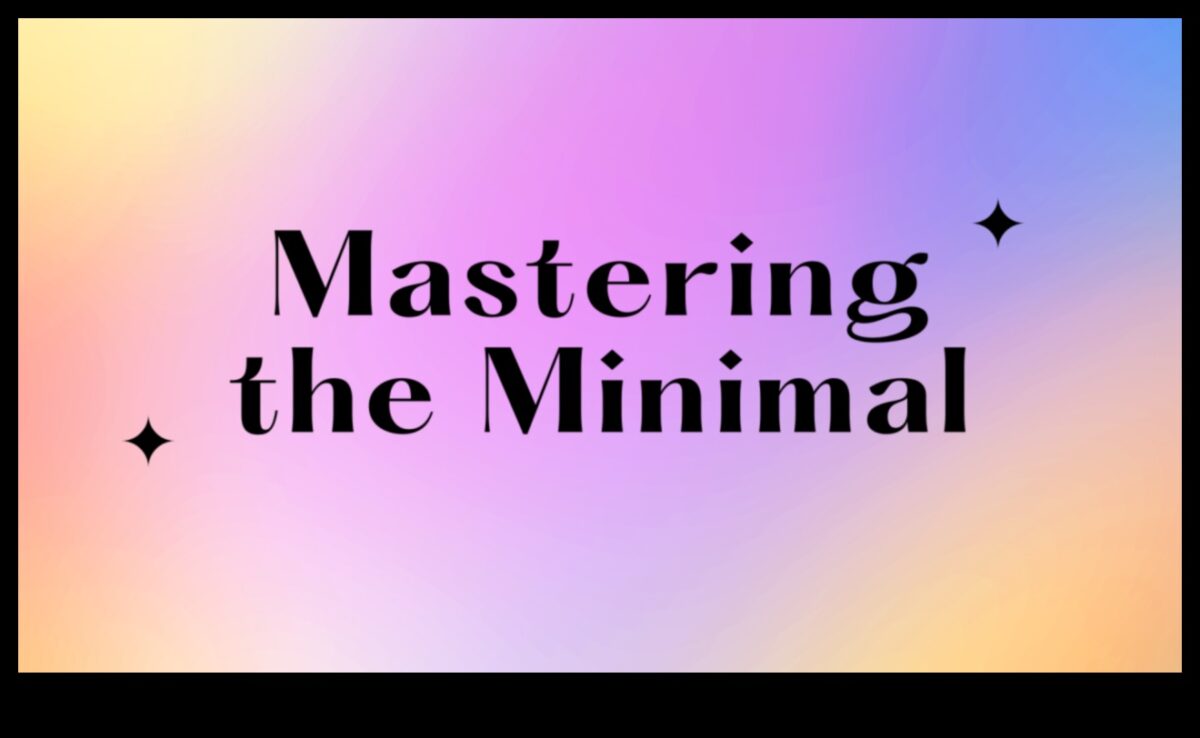 Mastering Minimalism: Streamlining Design for Impactful Trends